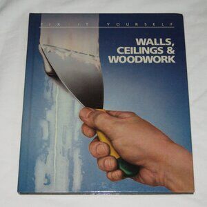 Fix It Yourself: Walls, Ceilings & Woodwork, by Time-Life Books